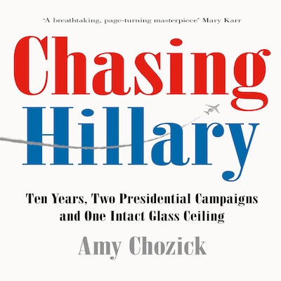 Chasing Hillary – omslag van het luisterboek van Amy Chozick