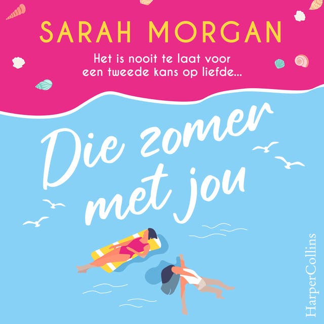 Die zomer met jou: Het is nooit te laat voor een tweede kans op liefde...