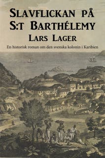 Slavflickan på S:t Barthélemy : En historisk roman om den svenska kolonin I Karibien – omslag till ljudboken av Lars Lager