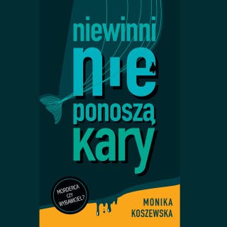 Niewinni nie ponoszą kary cz.1 – okładka audiobooka, autor Monika Koszewska