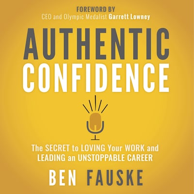 Authentic Confidence: The Secret to Loving Your Work and Leading an Unstoppable Career – omslag van het luisterboek van Ben Fauske