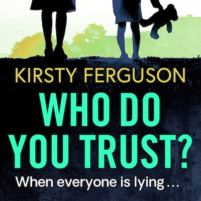 Who Do You Trust? - A heart stopping page turner that you won't be able to put down in 2021 (Unabridged) – omslag til lydbogen af Kirsty Ferguson