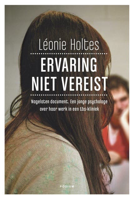Ervaring niet vereist: nagelaten document, een jonge psycholoog over haar werk in een tbs-kliniek – omslag van het luisterboek van Leonie Holtes