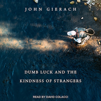 Dumb Luck and the Kindness of Strangers – omslag til lydbogen af John Gierach