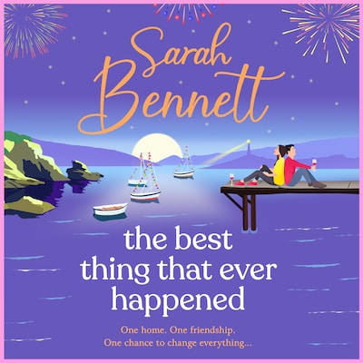 The Best Thing That Ever Happened - A BRAND NEW uplifting, summery romance from bestseller Sarah Bennett for 2026 (Unabridged)