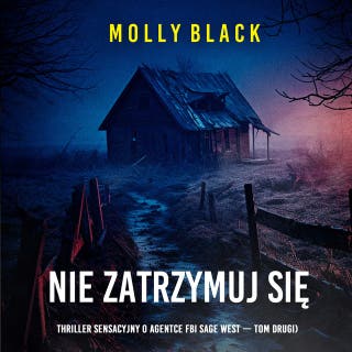 Nie zatrzymuj się (Thriller sensacyjny o agentce FBI Sage West — Tom drugi) – okładka audiobooka, autor Molly Black