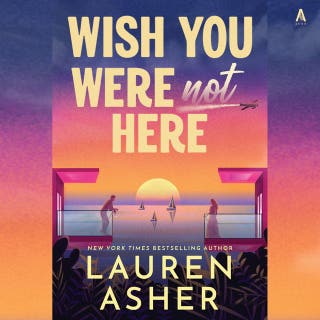 Wish You Were Not Here: A Novel