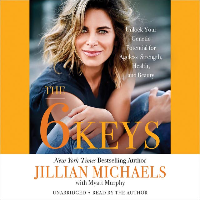 The 6 Keys: Unlock Your Genetic Potential for Ageless Strength, Health, and Beauty – omslag til lydbogen af Jillian Michaels