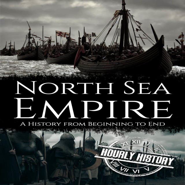 North Sea Empire: A History from Beginning to End