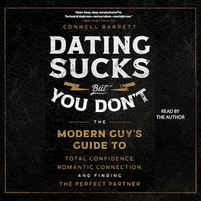 Dating Sucks, but You Don't