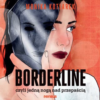 Borderline, czyli jedną nogą nad przepaścią – okładka audiobooka, autor Monika Kotlarek