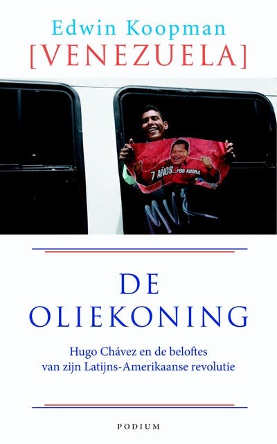 De oliekoning: Hugo Chavez en de beloftes van zijn Latijns-Amerikaaanse revolutie
