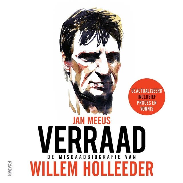 Verraad: De misdaadbiografie van Willem Holleeder