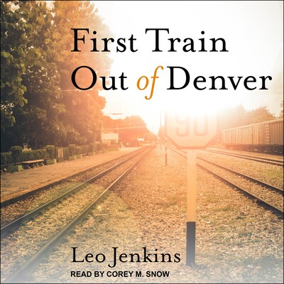 First Train Out of Denver – omslag til lydbogen af Leo Jenkins