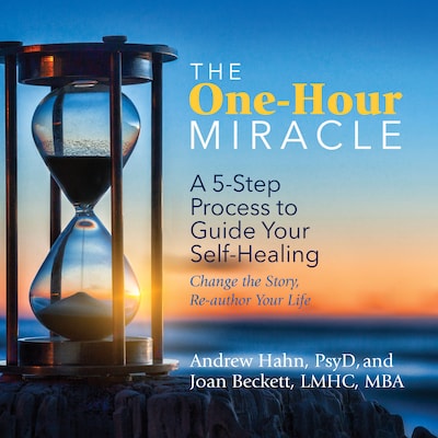 The One-Hour Miracle – omslag til lydbogen af Andrew Hahn, PsyD, Joan Beckett, LMHC, MBA