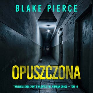 Opuszczona (Thriller sensacyjny o agentce FBI Morgan Cross — Tom 10)