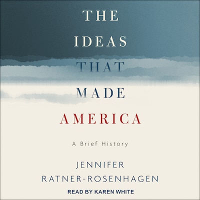 The Ideas That Made America – omslag til lydbogen af Jennifer Ratner-Rosenhagen