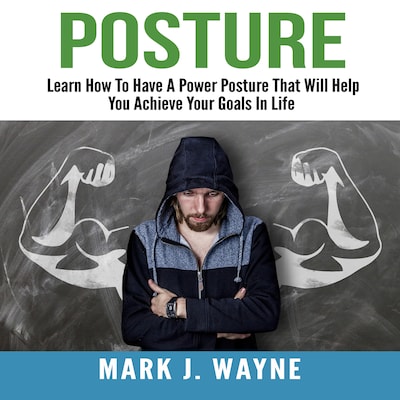 Posture: Learn How To Have A Power Posture That Will Help You Achieve Your Goals In Life – omslag til lydbogen af Mark J. Wayne