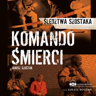 Komando śmierci: Śledztwa Szostaka – okładka audiobooka, autor Janusz Szostak