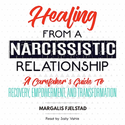 Healing from a Narcissistic Relationship: A Caretaker's Guide to Recovery, Empowerment, and Transformation – omslag til lydbogen af Margalis Fjelstad