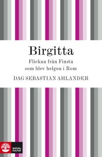 Birgitta : flickan från Finsta som blev helgon i Rom