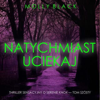 Natychmiast uciekaj (Thriller sensacyjny o Serenie Knox — Tom szósty) – okładka audiobooka, autor Molly Black