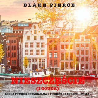Nieszczęście (i gouda) (Lekka powieść kryminalna o podróży do Europy — Tom 4) – okładka audiobooka, autor Blake Pierce