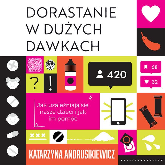 Dorastanie w dużych dawkach: Jak uzależniają się nasze dzieci i jak im pomóc