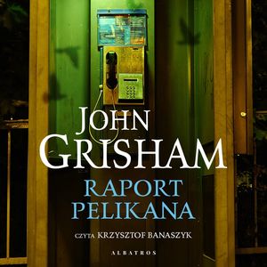 Raport Pelikana – okładka audiobooka, autor John Grisham