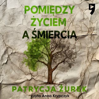 Pomiędzy życiem a śmiercią – okładka audiobooka, autor Patrycja Żurek