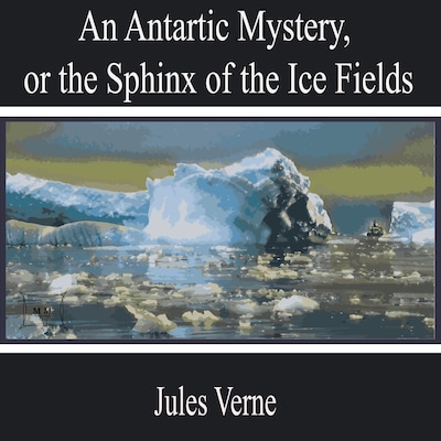 An Antarctic Mystery, or the Sphinx of the Ice Fields – omslag til lydbogen af Jules Verne