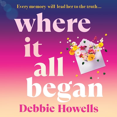 Where It All Began - An emotional BRAND NEW novel on love and heartbreak from Debbie Howells for 2026 (Unabridged)