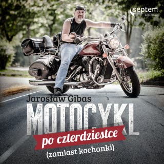 Motocykl po czterdziestce (zamiast kochanki) – okładka audiobooka, autor Jarosław Gibas