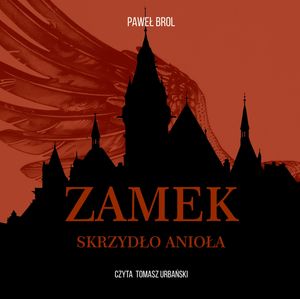 Zamek. Skrzydło anioła – okładka audiobooka, autor Paweł Brol