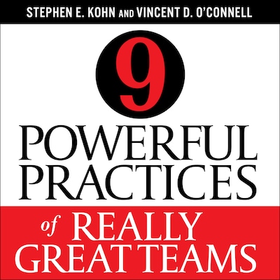 9 Powerful Practices of Really Great Teams – omslag til lydbogen af Stephen E. Kohn, Vincent D. O'Connell