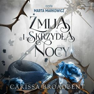 Żmija i Skrzydła Nocy. Królestwa Nyaxii. Tom 1 – okładka audiobooka, autor Carissa Broadbent