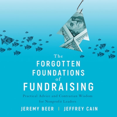 The Forgotten Foundations of Fundraising – omslag til lydbogen af Jeremy Beer, Jeffrey Cain