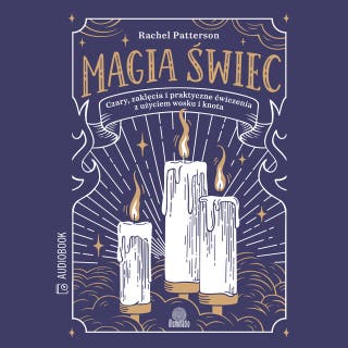 Magia świec. Czary, zaklęcia i praktyczne ćwiczenia z użyciem wosku i knota – okładka audiobooka, autor Rachel Patterson