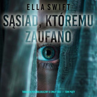 Sąsiad, któremu zaufano (Thriller psychologiczny o Emily Just — Tom piąty) – okładka audiobooka, autor Ella Swift