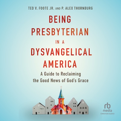 Being Presbyterian in a Dysvangelical America