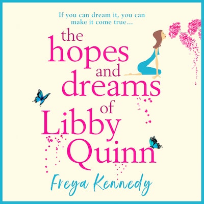The Hopes and Dreams of Libby Quinn - The Perfect Uplifting Romantic Comedy For 2020 (Unabridged) – omslag til lydbogen af Freya Kennedy