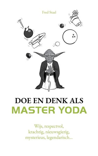 Doe en denk als Master Yoda: Wijs, respectvol, krachtig, nieuwsgierig, mysterieus, legendarisch... – omslag van het luisterboek van Fred Staal