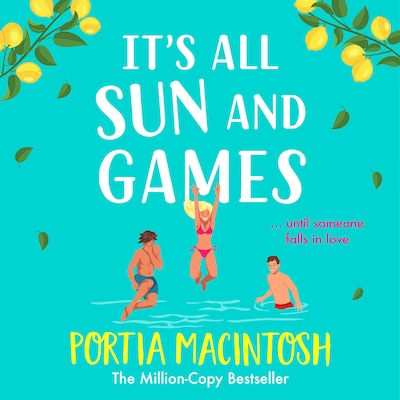 It's All Sun and Games - The BRAND NEW hilarious, sun-drenched romantic comedy from MILLION COPY BESTSELLER Portia MacIntosh for summer 2024 (Unabridged)