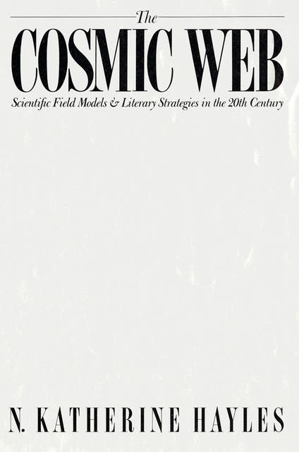 The Cosmic Web: Scientific Field Models and Literary Strategies in the Twentieth Century – omslag til lydbogen af N Katherine Hayles