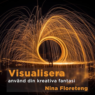 Visualisera – använd din kreativa fantasi och föreställningsförmåga