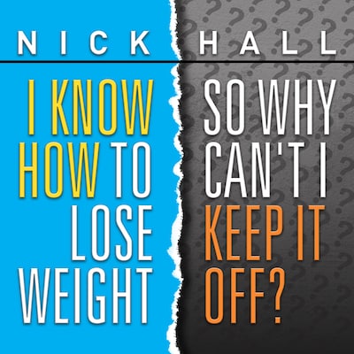 I Know How to Lose Weight So Why Can't I Keep It Off? – omslag til lydbogen af Nick Hall