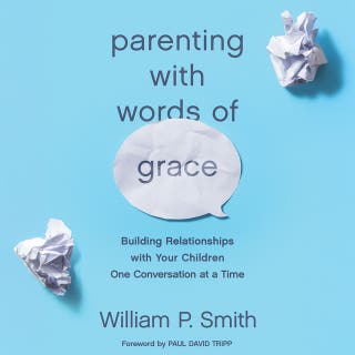 Parenting with Words of Grace: Building Relationships with Your Children One Conversation at a Time – omslag till ljudboken av William P. Smith