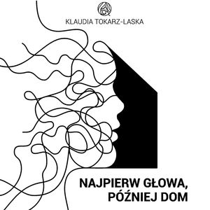 Najpierw głowa, później dom – okładka audiobooka, autor Klaudia Tokarz-Laska