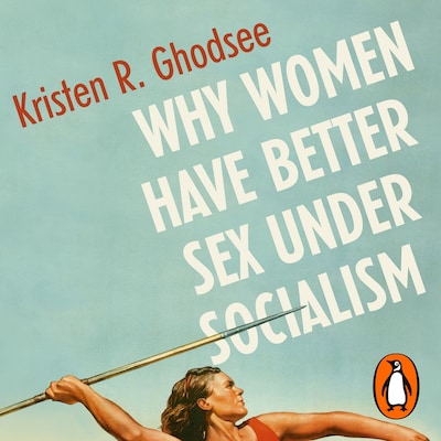 Why Women Have Better Sex Under Socialism – omslag til lydbogen af Kristen Ghodsee