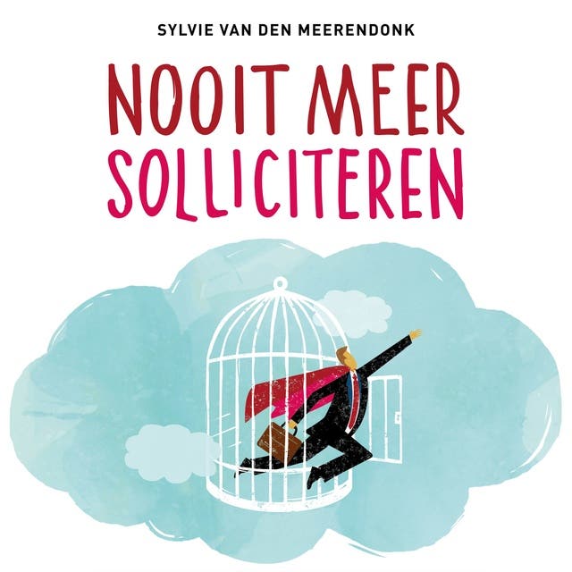 Nooit Meer Solliciteren: Creëer zelf je droombaan door jouw talenten en passies te gebruiken